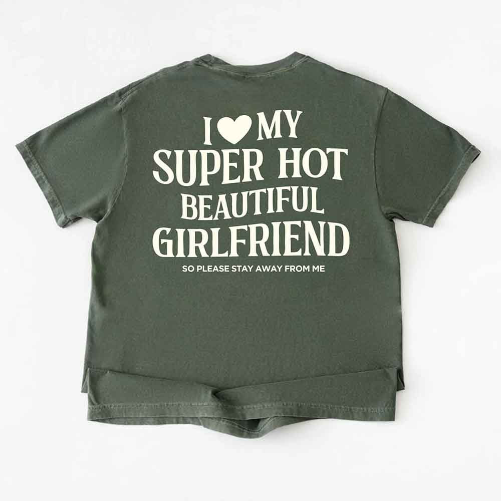 Comfort Colors I Love My Super Hot Beautiful Girlfriend Valentine’s T-Shirt