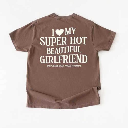 Comfort Colors I Love My Super Hot Beautiful Girlfriend Valentine’s T-Shirt